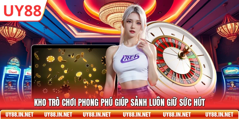 Kho trò chơi phong phú giúp sảnh luôn giữ sức hút